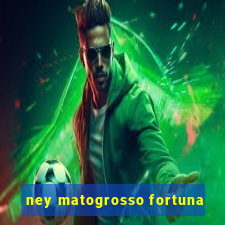 ney matogrosso fortuna